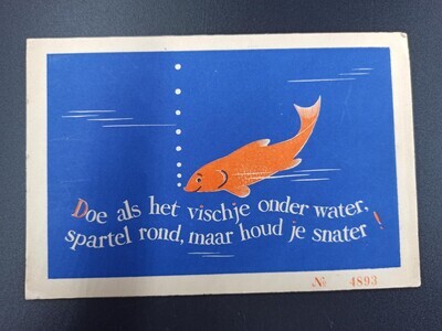 8c491dcd-6927-4de6-88f4-168b0ed43593.jpg; 0000-0718-HHI/o; Kaart 'Doe als het vischje onder het water, spartel rond, maar houd je snater!'; kaarten (informatiedragers)